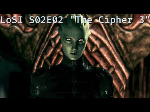 #LoSI Season 02 Episode 02 &quot;The Cipher 3&quot;; Shepard finds an unexpected ally with a precious gift.